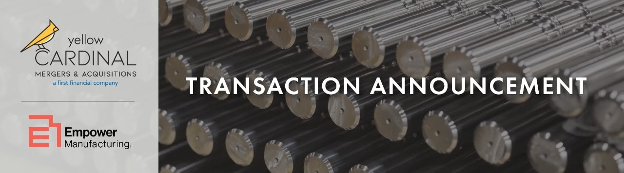 Yellow Cardinal Mergers & Acquisitions and Empower Manufacturing logos next to image of metal shafts and the words "Transaction Announcement"
